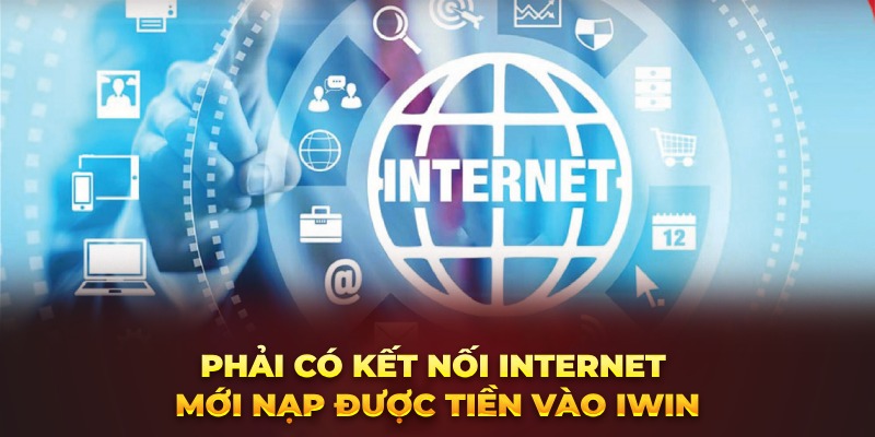 Phải có kết nối internet mới nạp được tiền vào Iwin
